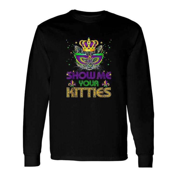 Show Me Your Kitties Mardi Gras Naughty Mardi Gras Long Sleeve T-Shirt