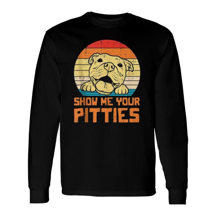 Show Me Pitties Retro Pitbull Pitty Dog Lover Owner Long Sleeve T-Shirt T-Shirt