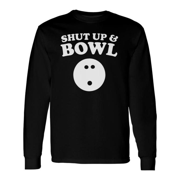 Shut Up And Bowl Bowling Long Sleeve T-Shirt T-Shirt
