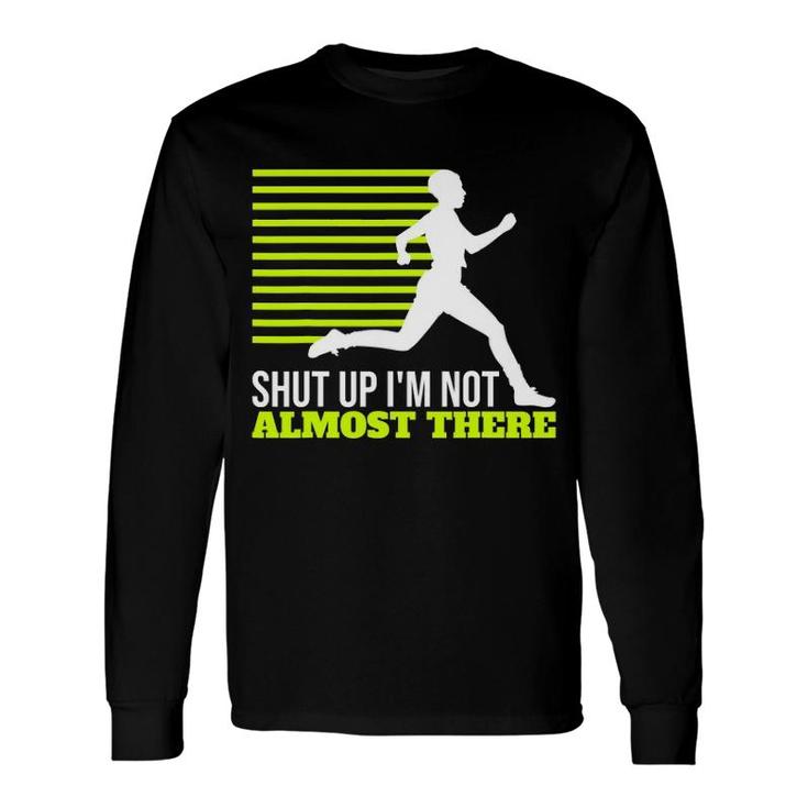 Shut Up I'm Not Almost There Xc Cross Country Long Sleeve T-Shirt T-Shirt