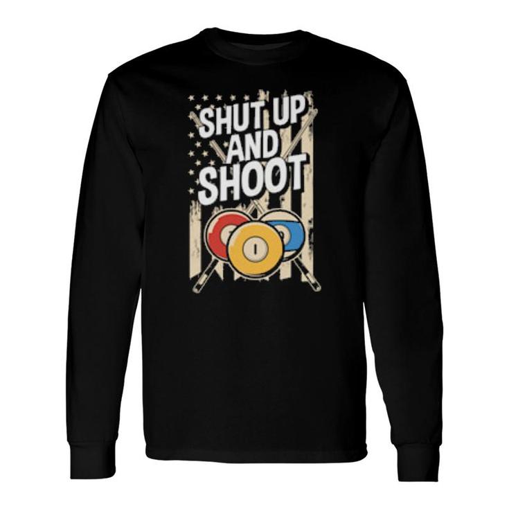 Shut Up And Shoot Billiard Pool Billiards Snooker Long Sleeve T-Shirt T-Shirt