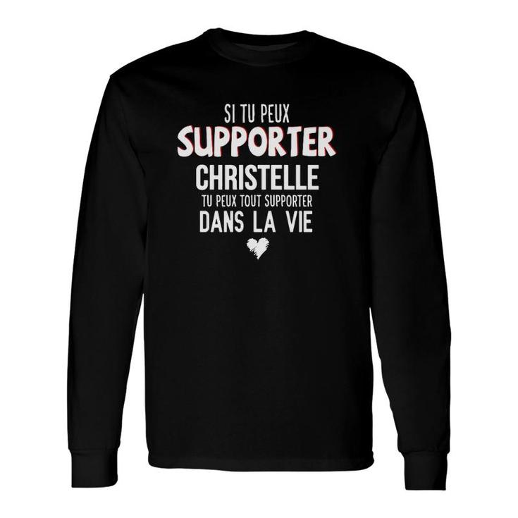 Si Tu Peux Supporter Christelle Tu Peux Tout Supporter Dans La Vie Long Sleeve T-Shirt