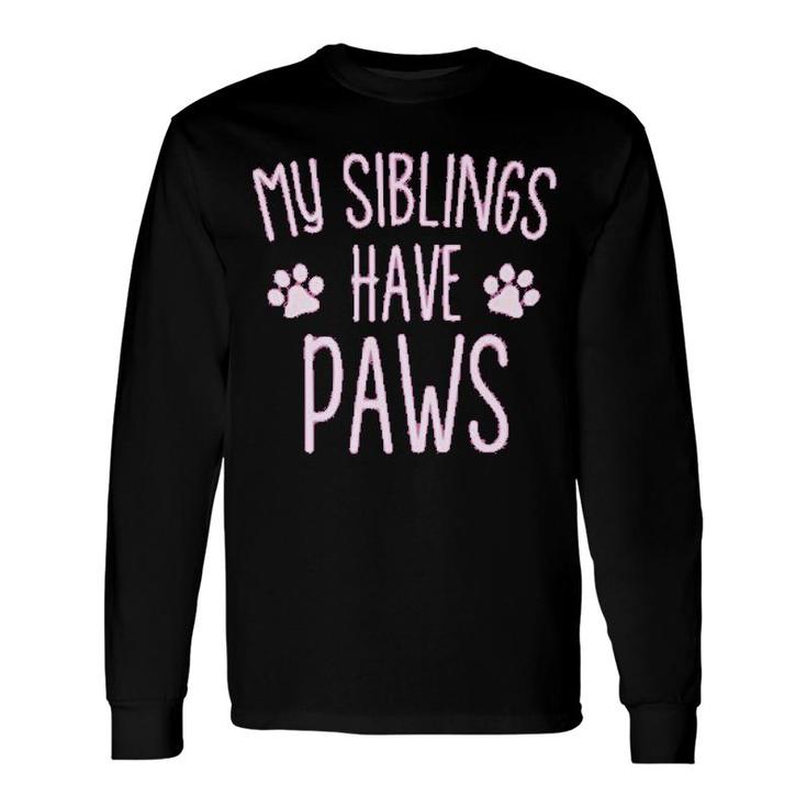 My Siblings Have Paws Long Sleeve T-Shirt T-Shirt