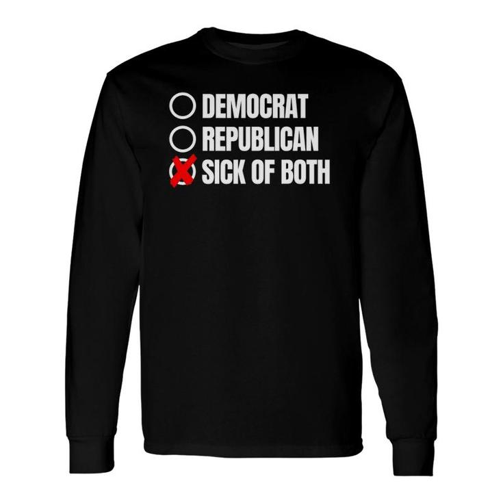 Sick Of Both Democrats Republicans Long Sleeve T-Shirt T-Shirt