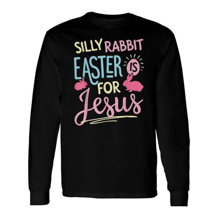 Silly Rabbit Easter Is For Jesus Boys Girls T-Shirt Long Sleeve T-Shirt