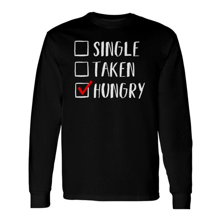 Single Taken Hungry Cute Valentines Day Long Sleeve T-Shirt T-Shirt