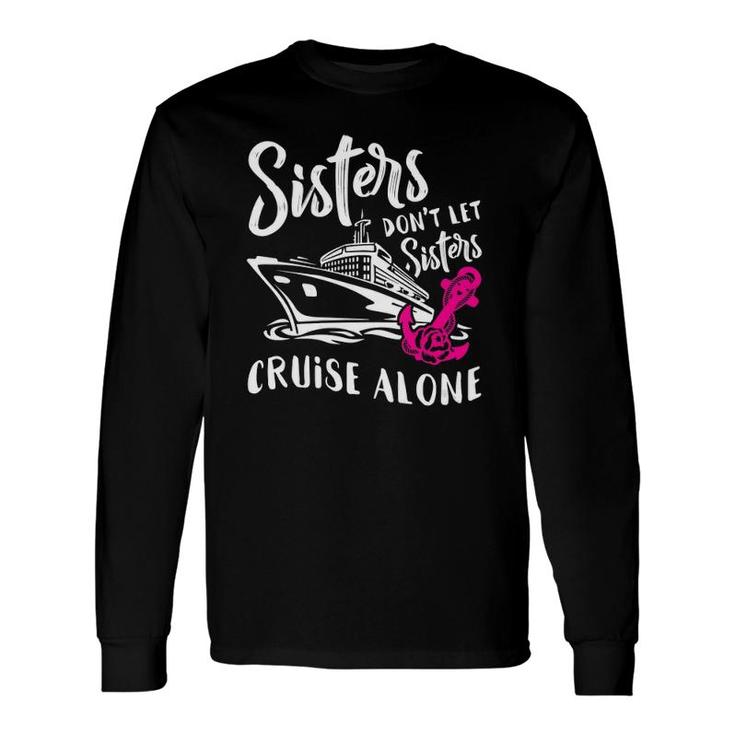 Sisters Don't Let Sisters Cruise Alone Vacation Long Sleeve T-Shirt T-Shirt