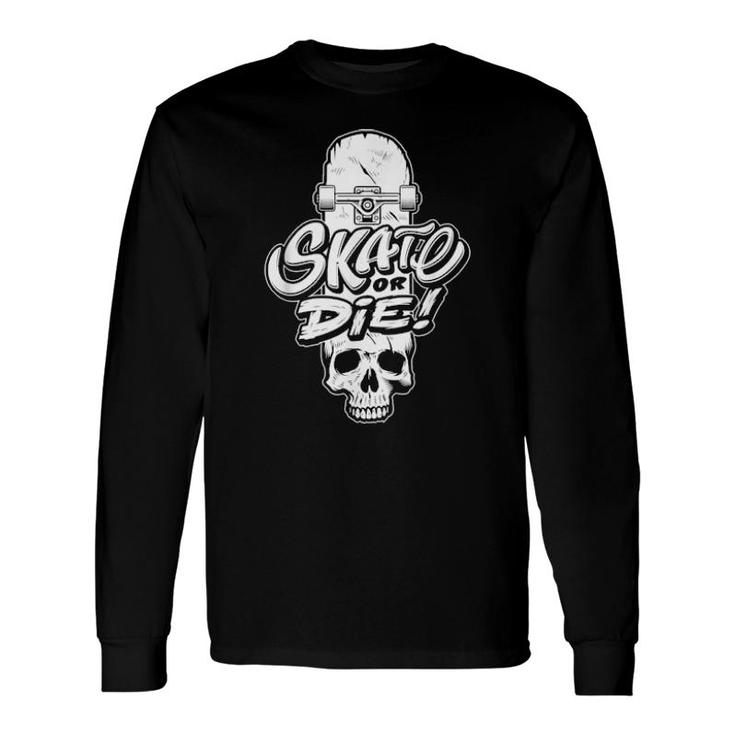 Skate Or Die Skateboard Skull Skateboarding Halloween Long Sleeve T-Shirt T-Shirt