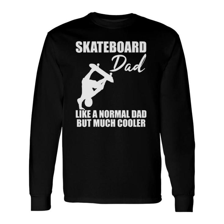 Skateboarder Skateboard Dad Skate Trick Cool Quote Long Sleeve T-Shirt T-Shirt