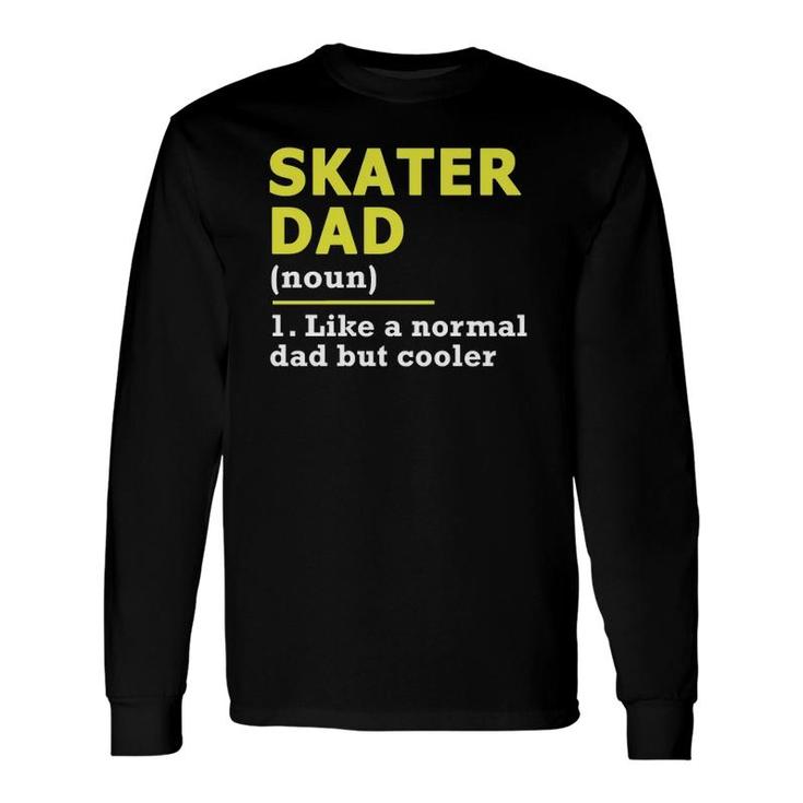 Skater Dad Father Definition Long Sleeve T-Shirt T-Shirt