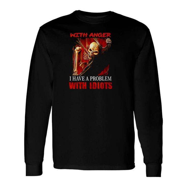 Skeleton Electrician I Don't Have A Problem With Anger I Have Problem With Idiots Long Sleeve T-Shirt T-Shirt