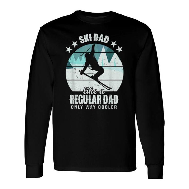 Ski Dad Like A Regular Dad Only Way Cooler Skiing Daddy Long Sleeve T-Shirt T-Shirt