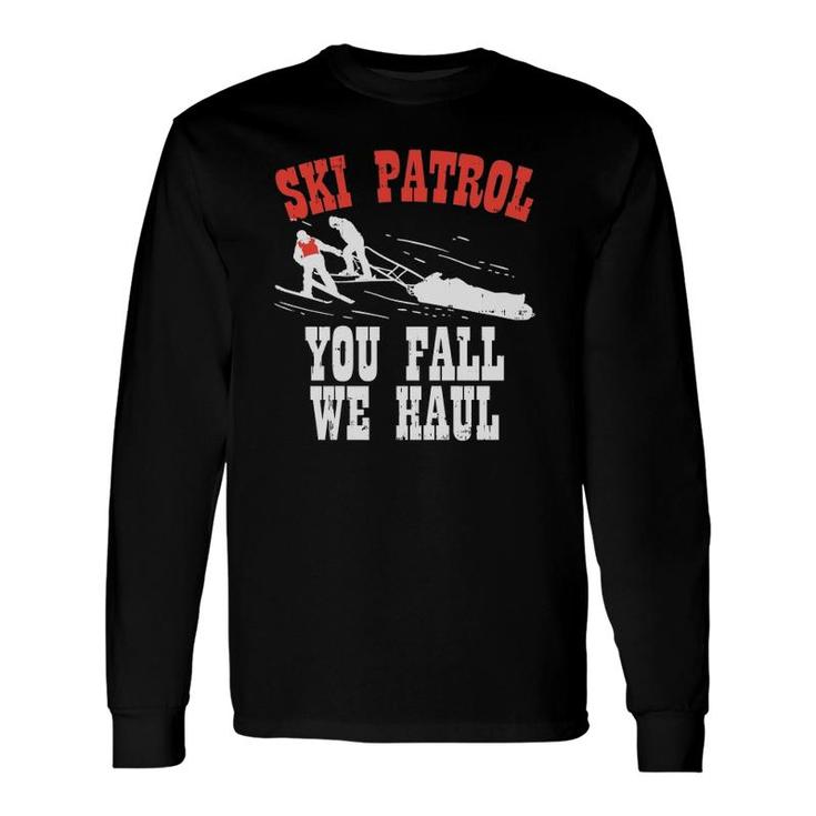 Ski Patrol Saying You Fall We Haul Ski Patrol Long Sleeve T-Shirt T-Shirt