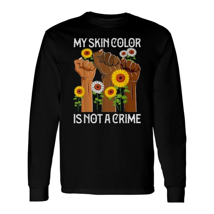 My Skin Color Is Not A Crime Apparel African Raise Hands Long Sleeve T-Shirt T-Shirt