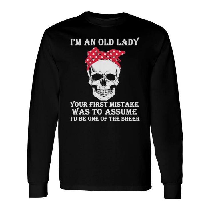 Skull I'm An Old Lady Your First Mistake Was To Assume Long Sleeve T-Shirt T-Shirt