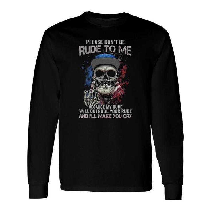 Skull Please Don't Rude To Me Long Sleeve T-Shirt T-Shirt
