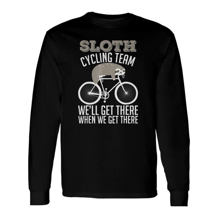 Sloth Joke Sloth Cycling Team We'll Get There When Long Sleeve T-Shirt T-Shirt