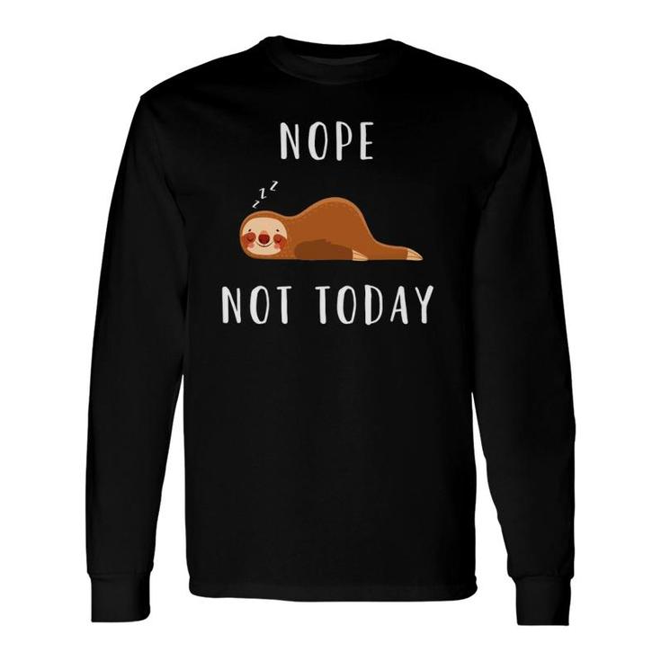 Sloth Lover Nope Not Today Long Sleeve T-Shirt T-Shirt