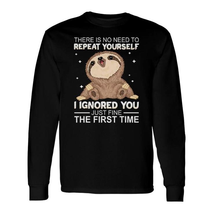 Sloth There Is No Need To Repeat Yourself I Ignored You Just Fine The First Time Women'ss Long Sleeve T-Shirt T-Shirt