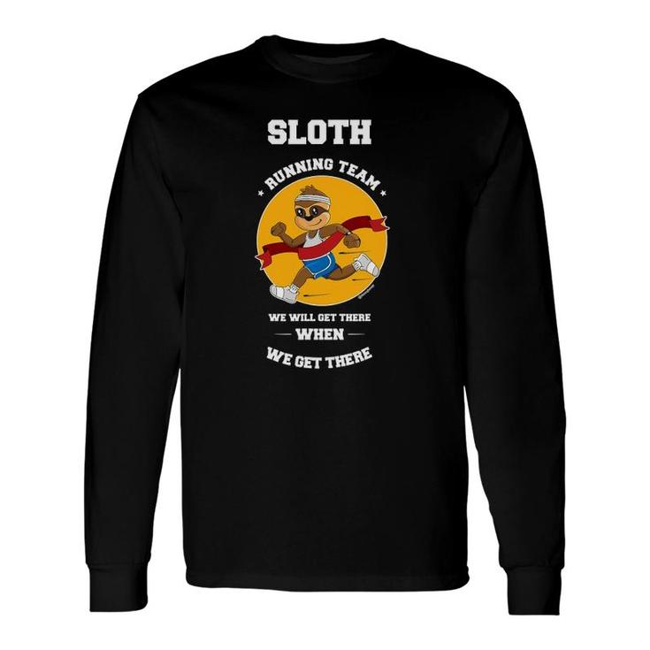 Sloth Running Team We Will Get There When We Get There Quote Long Sleeve T-Shirt T-Shirt