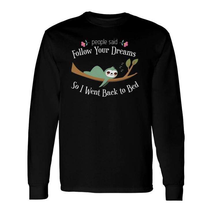 Sloth They Said Follow Your Dreams So I Went To Bed Long Sleeve T-Shirt T-Shirt