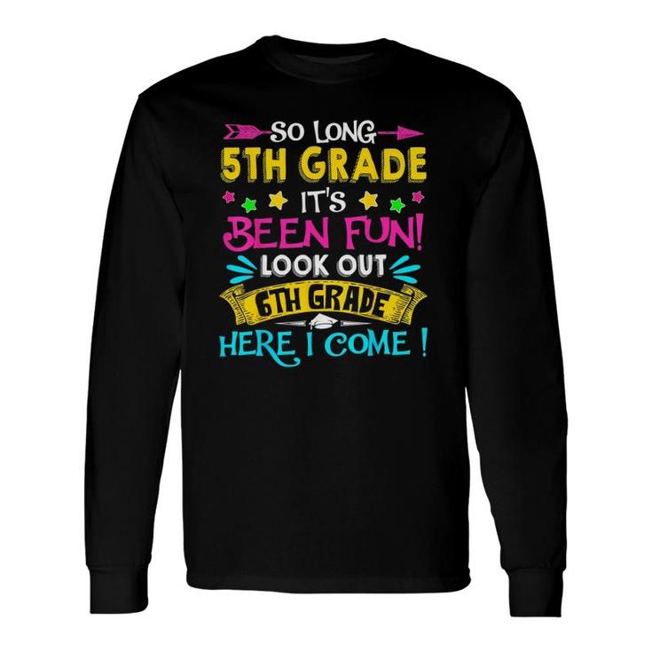 So Long 5Th Grade Look Out 6Th Grade Here I Come Graduation Long Sleeve T-Shirt T-Shirt