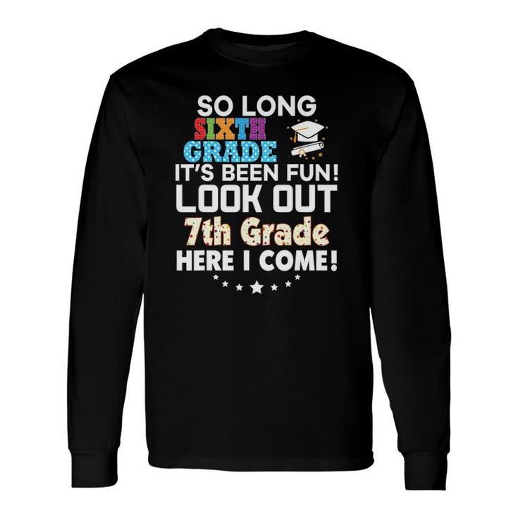 So Long 6Th Grade Look Out 7Th Here I Come Last Day It's Fun Long Sleeve T-Shirt T-Shirt