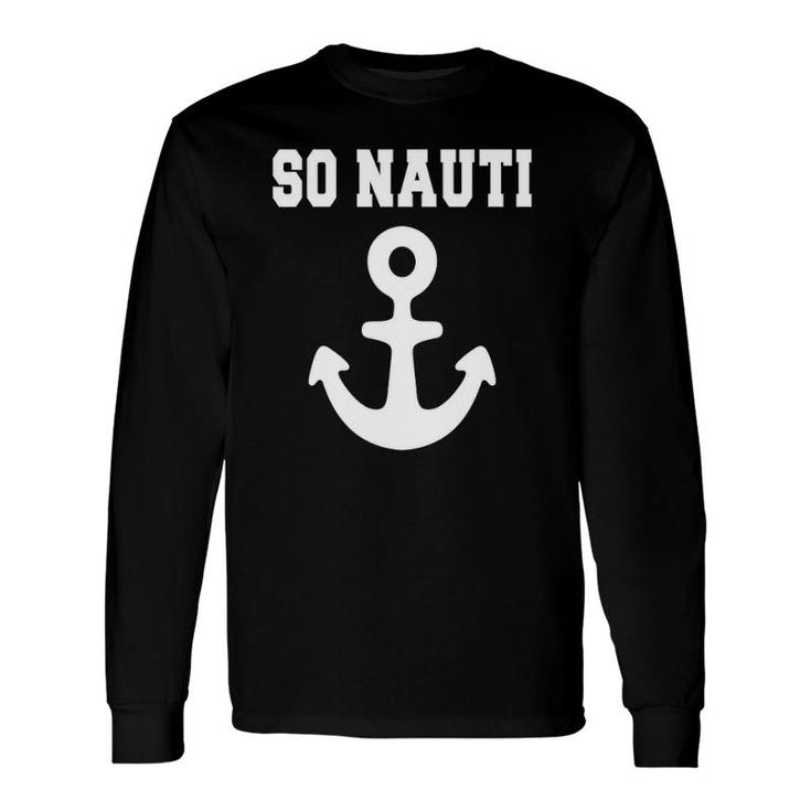 So Nauti Feelin Nauti Tee Boat Cruise S Long Sleeve T-Shirt T-Shirt