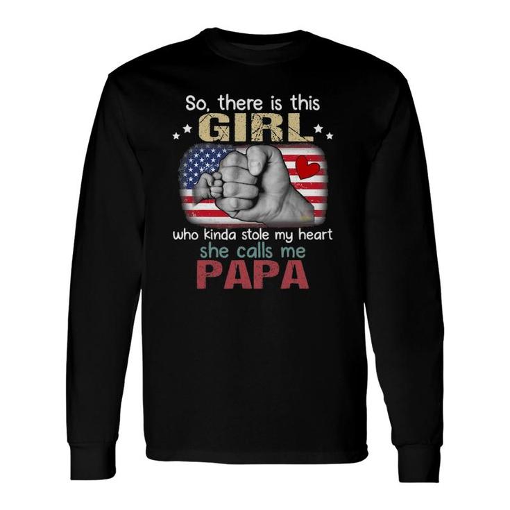 So There Is This Girl Who Kinda Stole My Heart She Calls Me Papa Father's Day Long Sleeve T-Shirt T-Shirt