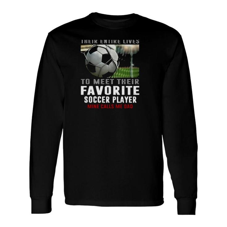 Soccer Dad Their Favorite Soccer Player Calls Me Dad Father's Day Soccer Ball Long Sleeve T-Shirt T-Shirt
