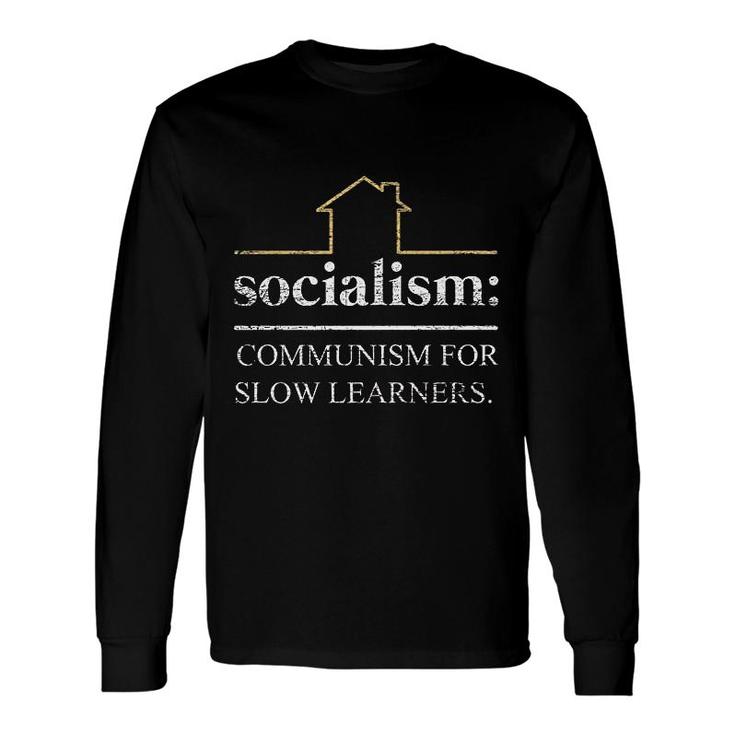 Socialism Is Communism For Slow Learners Freedom Capitalism Long Sleeve T-Shirt T-Shirt