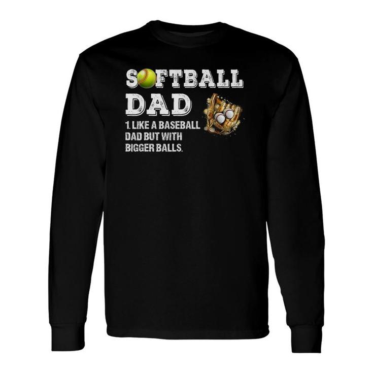 Softball Dad Like A Baseball Dad But With Bigger Balls Long Sleeve T-Shirt T-Shirt