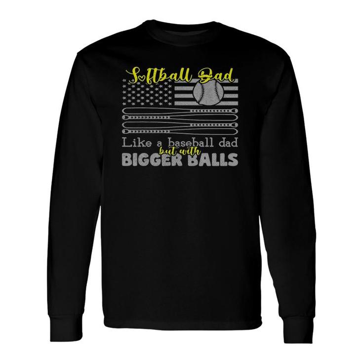 Softball Dad Like A Baseball Dad With Bigger Balls Us Flag Long Sleeve T-Shirt T-Shirt