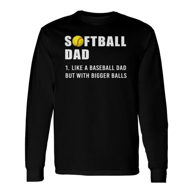 Softball Dad Bigger Balls Long Sleeve T-Shirt T-Shirt