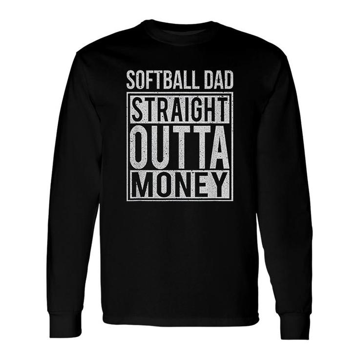 Softball Dad Straight Outta Money Long Sleeve T-Shirt T-Shirt