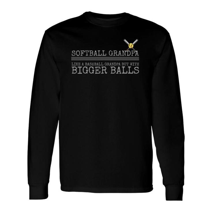 Softball Grandpa Like A Baseball Grandpa But Bigger Balls Long Sleeve T-Shirt T-Shirt