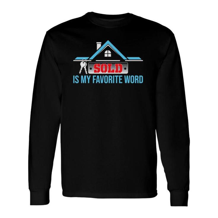 Sold Is My Favorite Word Realtor Real Estate Agent Long Sleeve T-Shirt