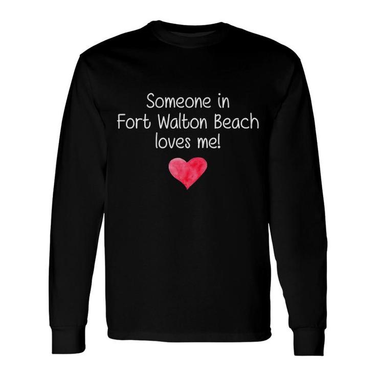 Someone In Fort Walton Beach Fl Florida Loves Me City Long Sleeve T-Shirt