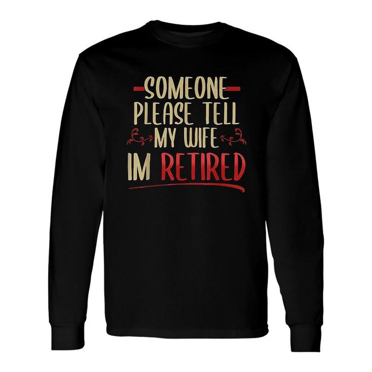 Someone Please Tell My Wife Long Sleeve T-Shirt T-Shirt