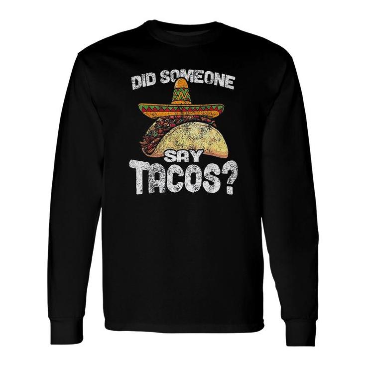 Did Someone Say Tacos Cinco De Mayo Long Sleeve T-Shirt T-Shirt