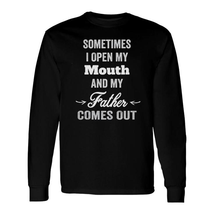Sometimes I Open My Mouth And My Father Comes Out Dad Tank Top Long Sleeve T-Shirt T-Shirt