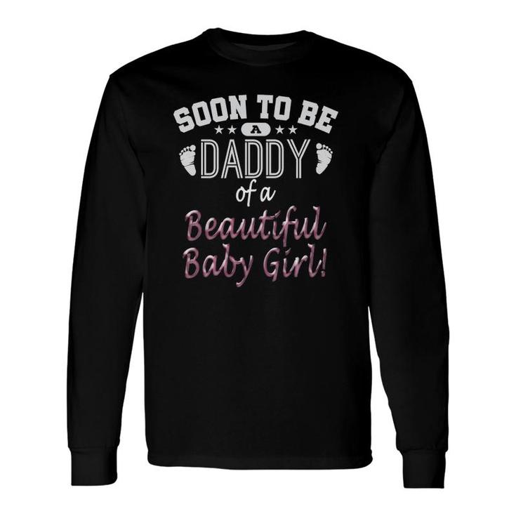 Soon To Be A Daddy Baby Girl Expecting Father Long Sleeve T-Shirt T-Shirt