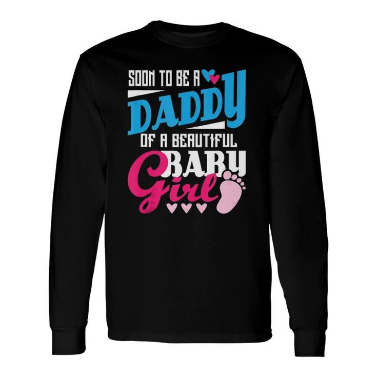 Soon To Be A Daddy Of A Beautiful Baby Girl New Dad Long Sleeve T-Shirt T-Shirt