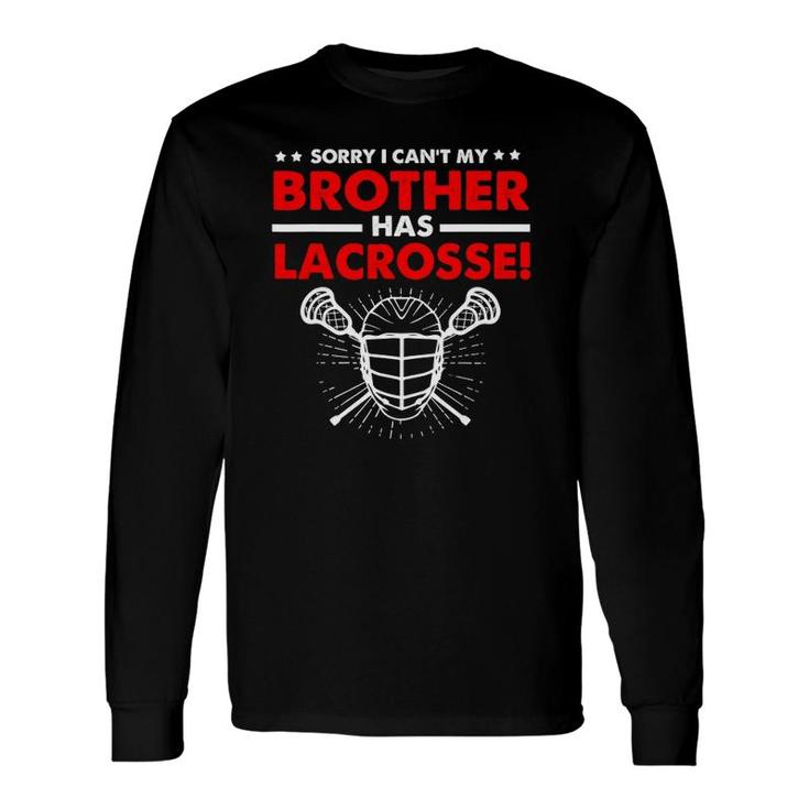 Sorry I Can't My Brother Has Lacrosse Long Sleeve T-Shirt T-Shirt