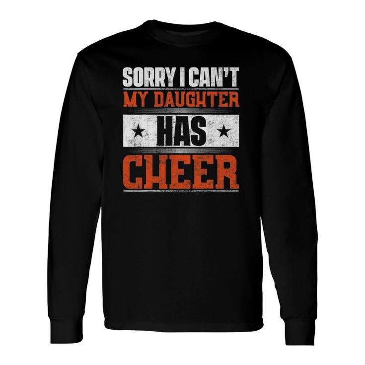 Sorry I Can't My Daughter Has Cheer Long Sleeve T-Shirt T-Shirt