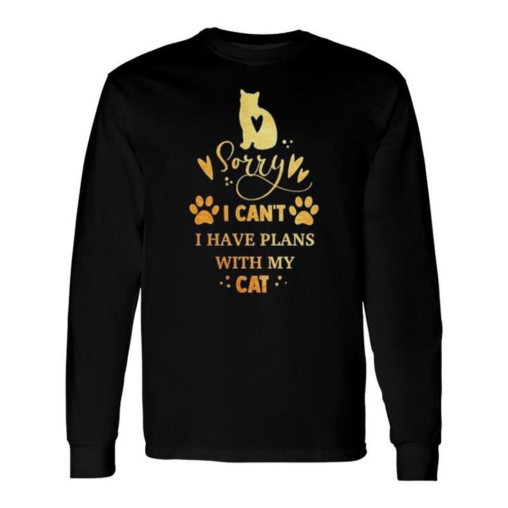Sorry I Can't I Have Plans With My Cat Long Sleeve T-Shirt T-Shirt