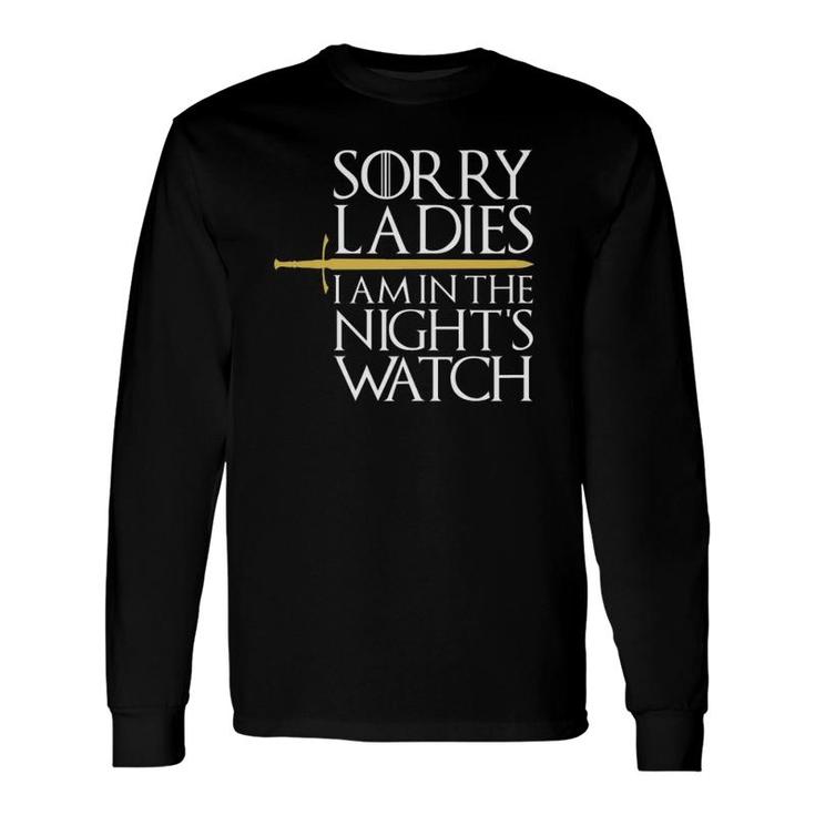 Sorry Ladies, I'm In The Nights Watch Long Sleeve T-Shirt T-Shirt
