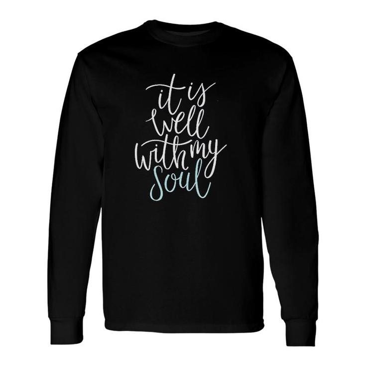 It Is Well With My Soul Long Sleeve T-Shirt T-Shirt