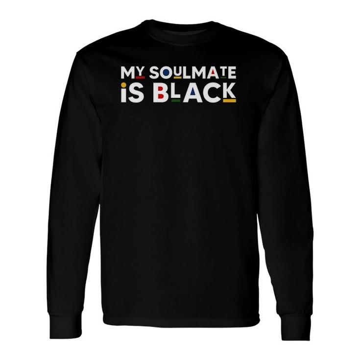 My Soulmate Is Black African American Style Melanin Quote Long Sleeve T-Shirt T-Shirt