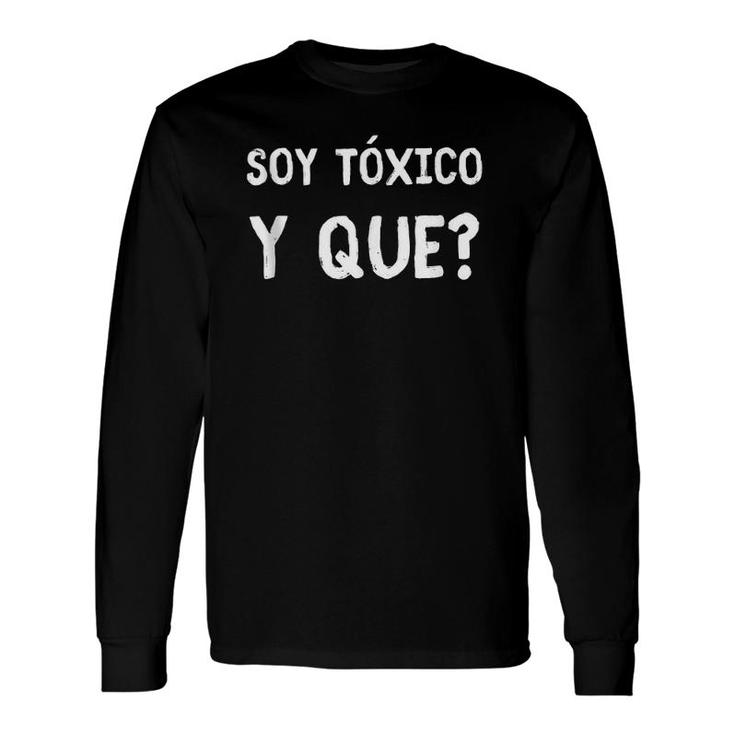 Soy Tóxico Y Qué Sarcastic For Feisty Friends Long Sleeve T-Shirt T-Shirt